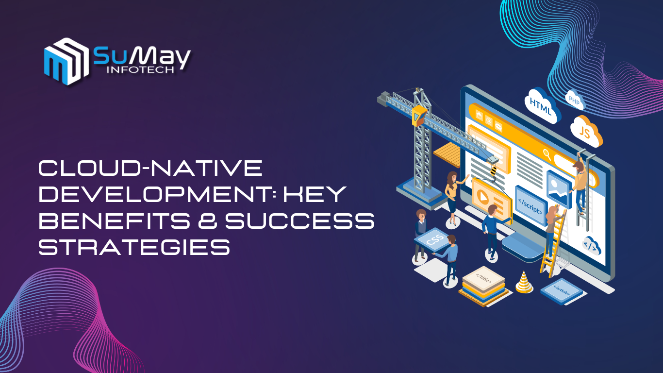 Cloud-native development benefits and strategies for success