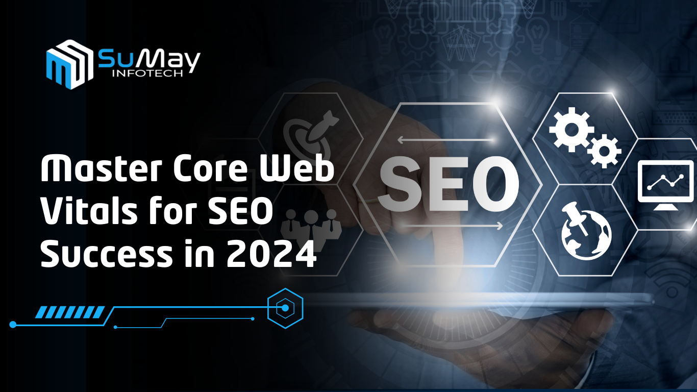 Master Core Web Vitals for better SEO and user experience in 2024